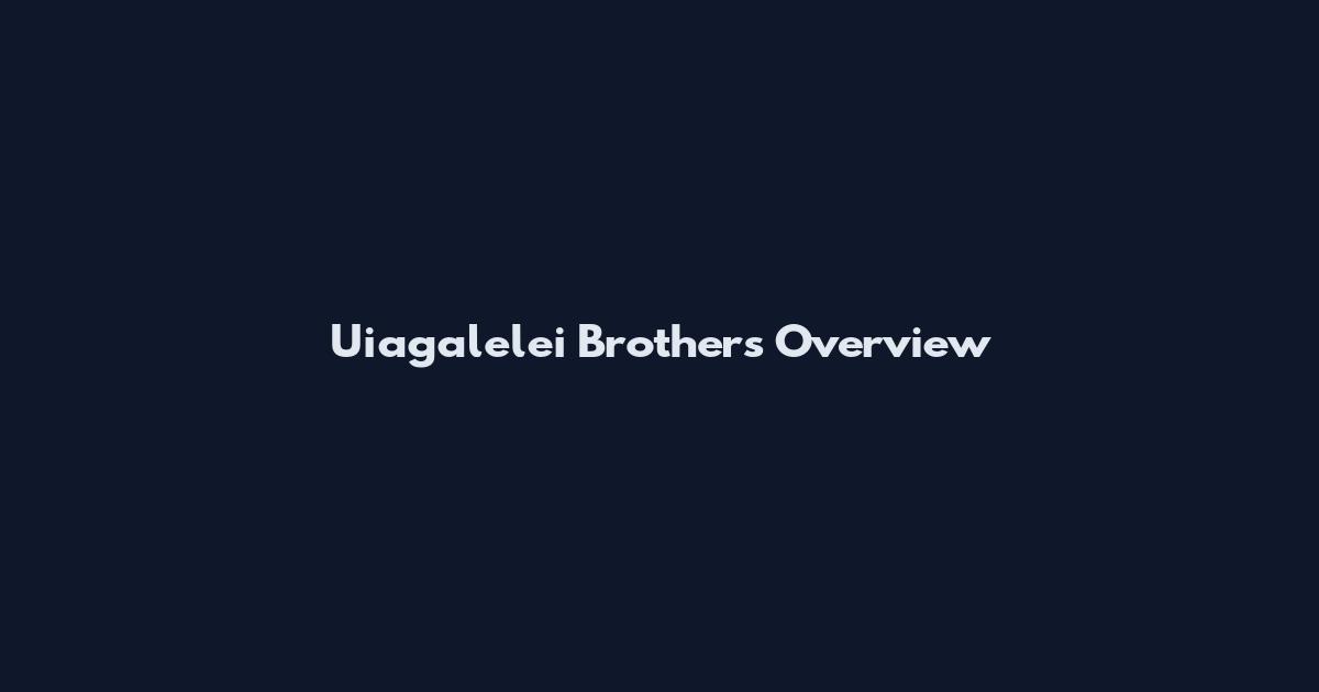 Uiagalelei Brothers Overview