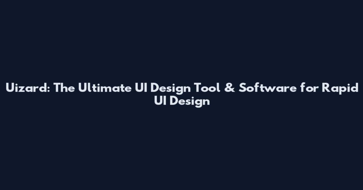 Uizard: The Ultimate UI Design Tool & Software for Rapid UI Design