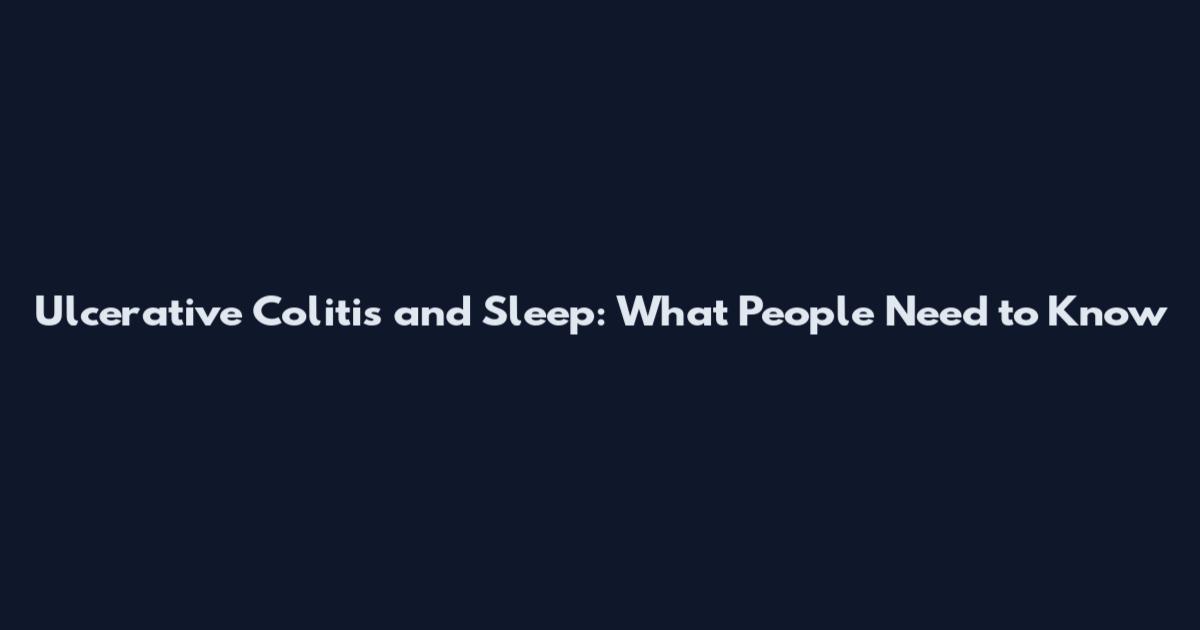 Ulcerative Colitis and Sleep: What People Need to Know