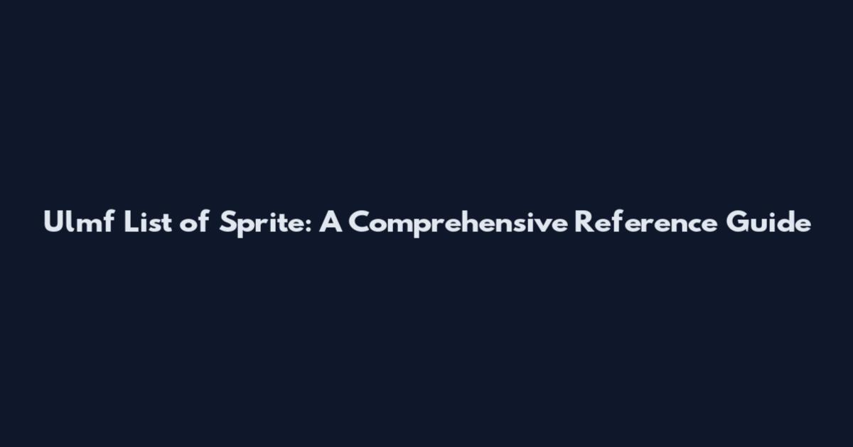 Ulmf List of Sprite: A Comprehensive Reference Guide