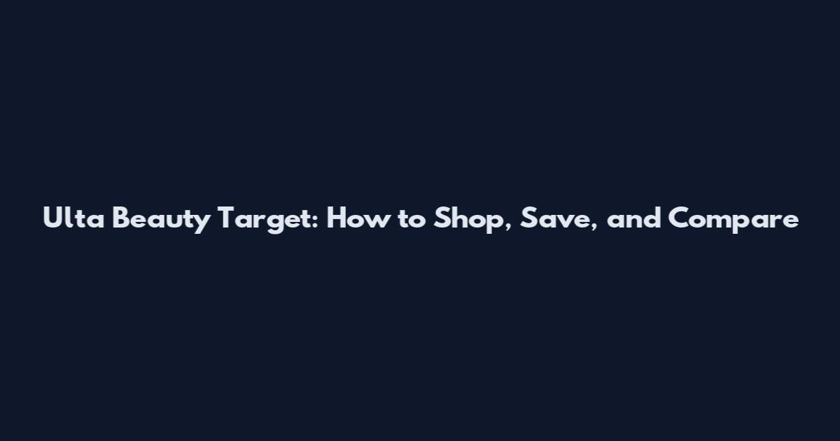 Ulta Beauty Target: How to Shop, Save, and Compare