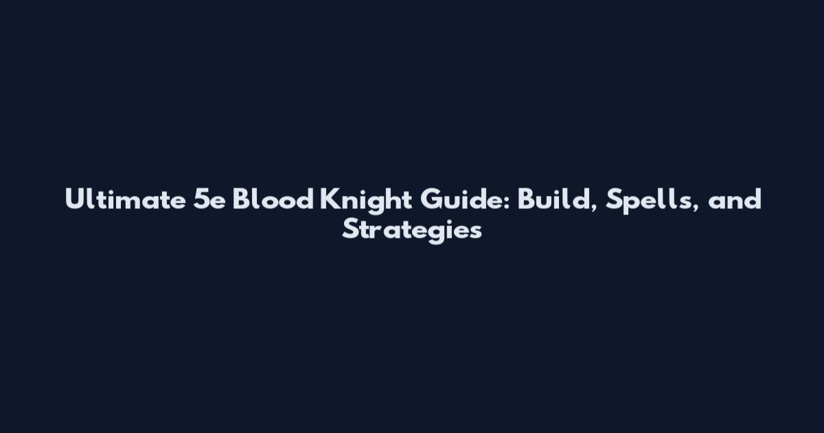 Ultimate 5e Blood Knight Guide: Build, Spells, and Strategies