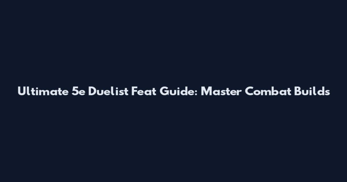 Ultimate 5e Duelist Feat Guide: Master Combat Builds