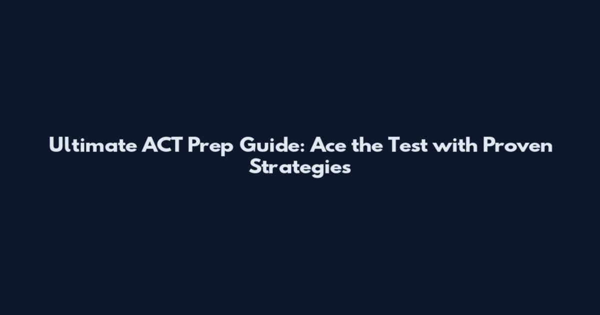 Ultimate ACT Prep Guide: Ace the Test with Proven Strategies