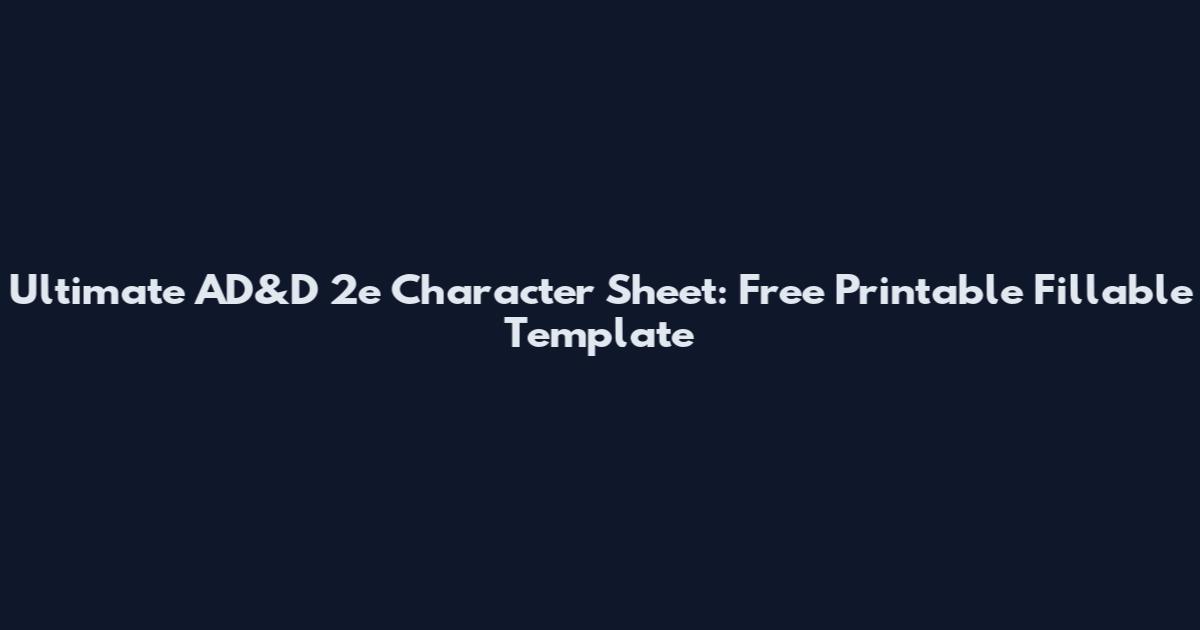 Ultimate AD&D 2e Character Sheet: Free Printable Fillable Template