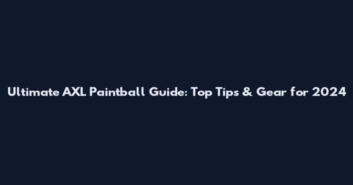 Ultimate AXL Paintball Guide: Top Tips & Gear for 2024