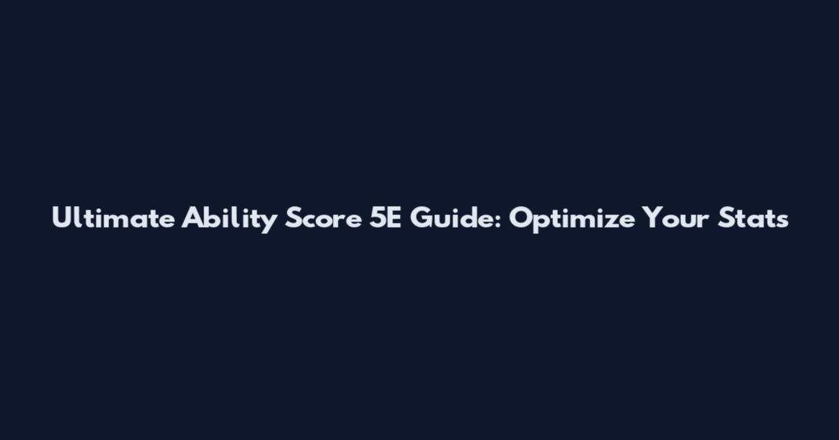 Ultimate Ability Score 5E Guide: Optimize Your Stats