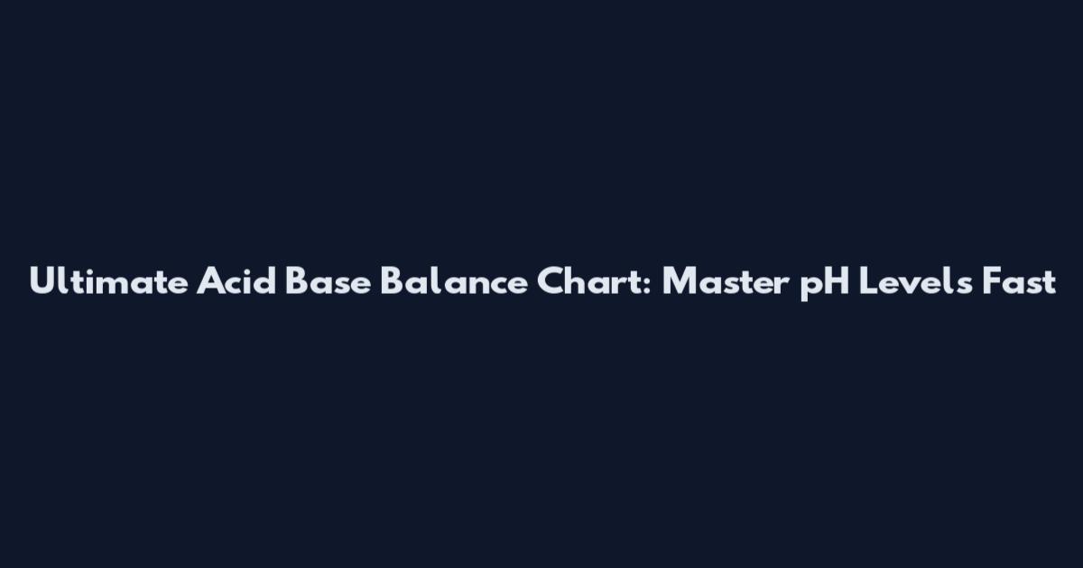 Ultimate Acid Base Balance Chart: Master pH Levels Fast