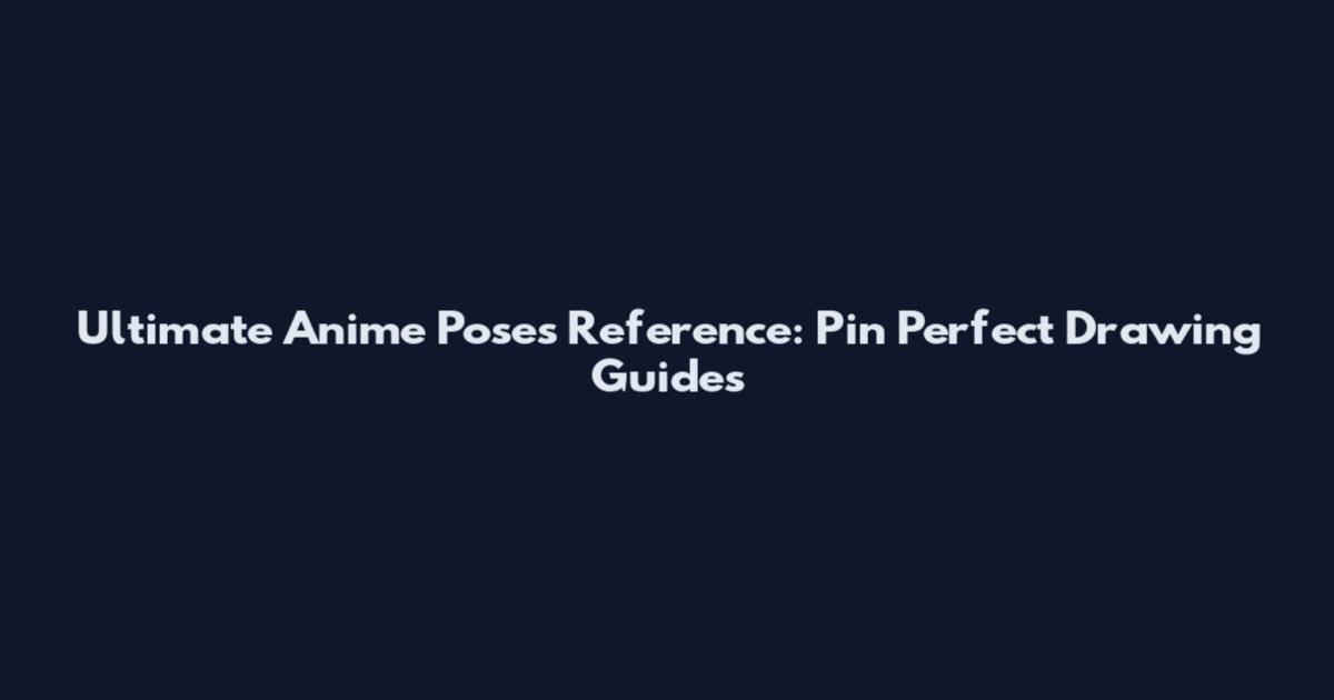 Ultimate Anime Poses Reference: Pin Perfect Drawing Guides