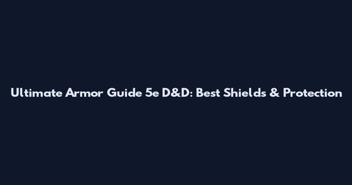 Ultimate Armor Guide 5e D&D: Best Shields & Protection