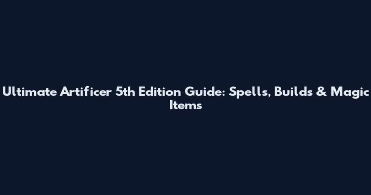 Ultimate Artificer 5th Edition Guide: Spells, Builds & Magic Items