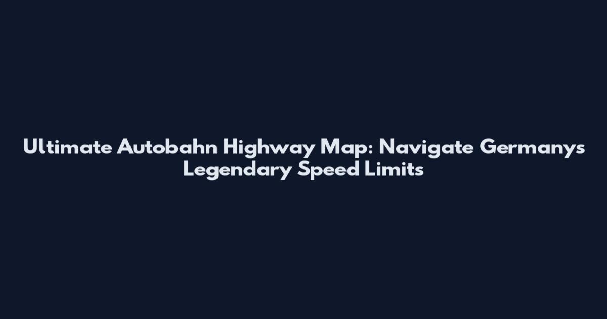 Ultimate Autobahn Highway Map: Navigate Germany's Legendary Speed Limits