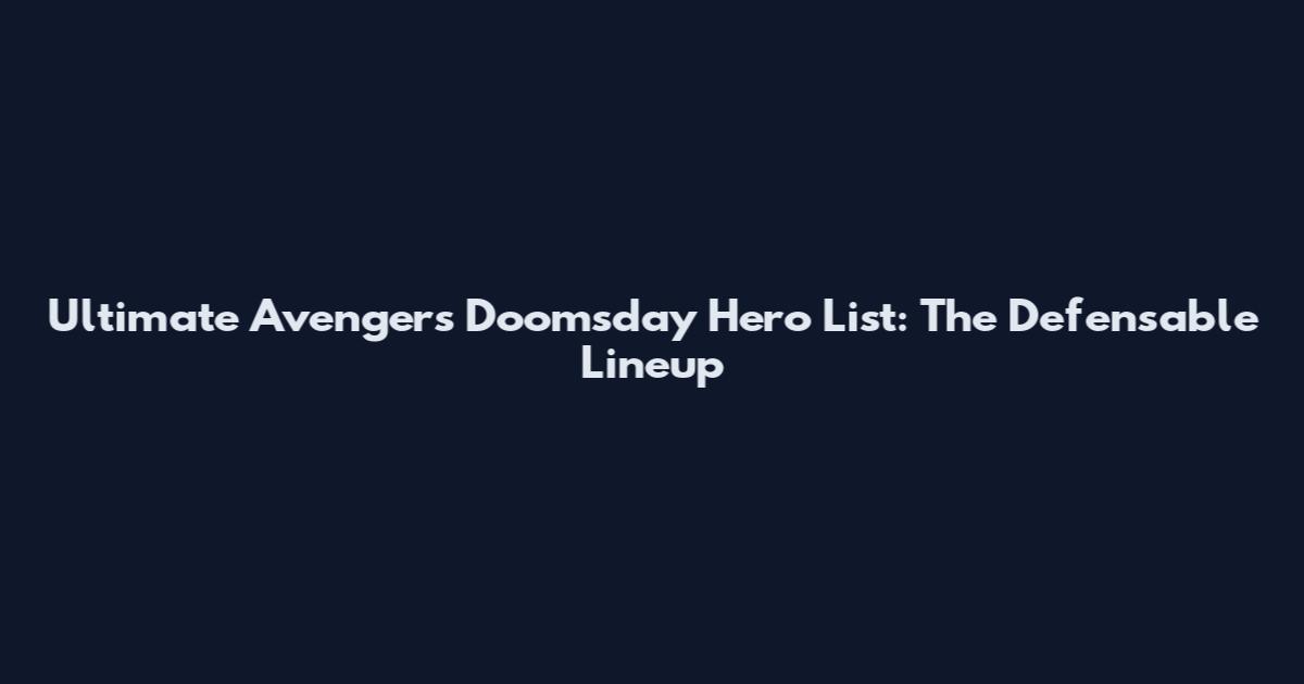Ultimate Avengers Doomsday Hero List: The Defensable Lineup