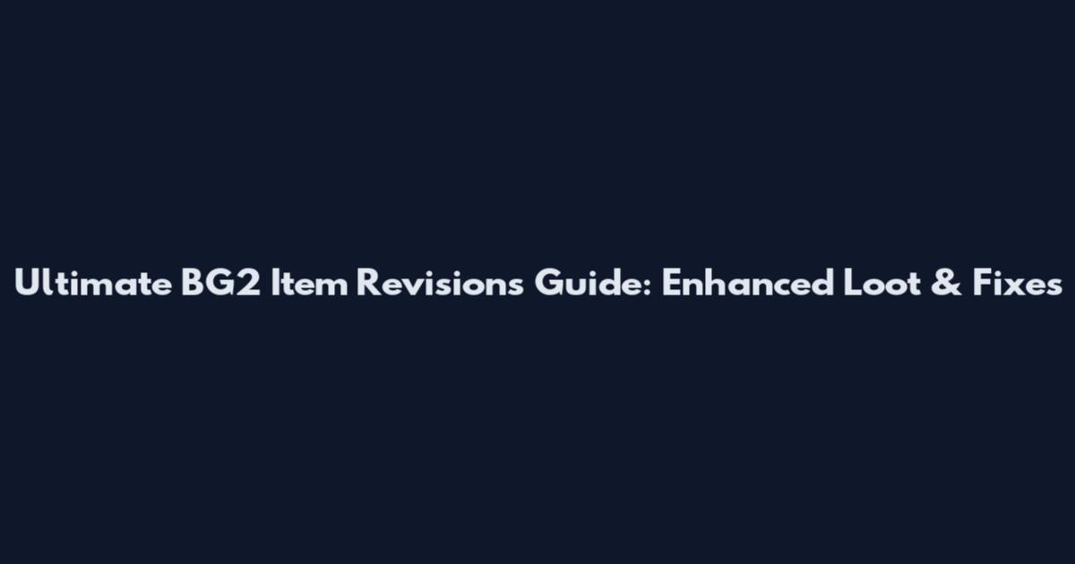 Ultimate BG2 Item Revisions Guide: Enhanced Loot & Fixes