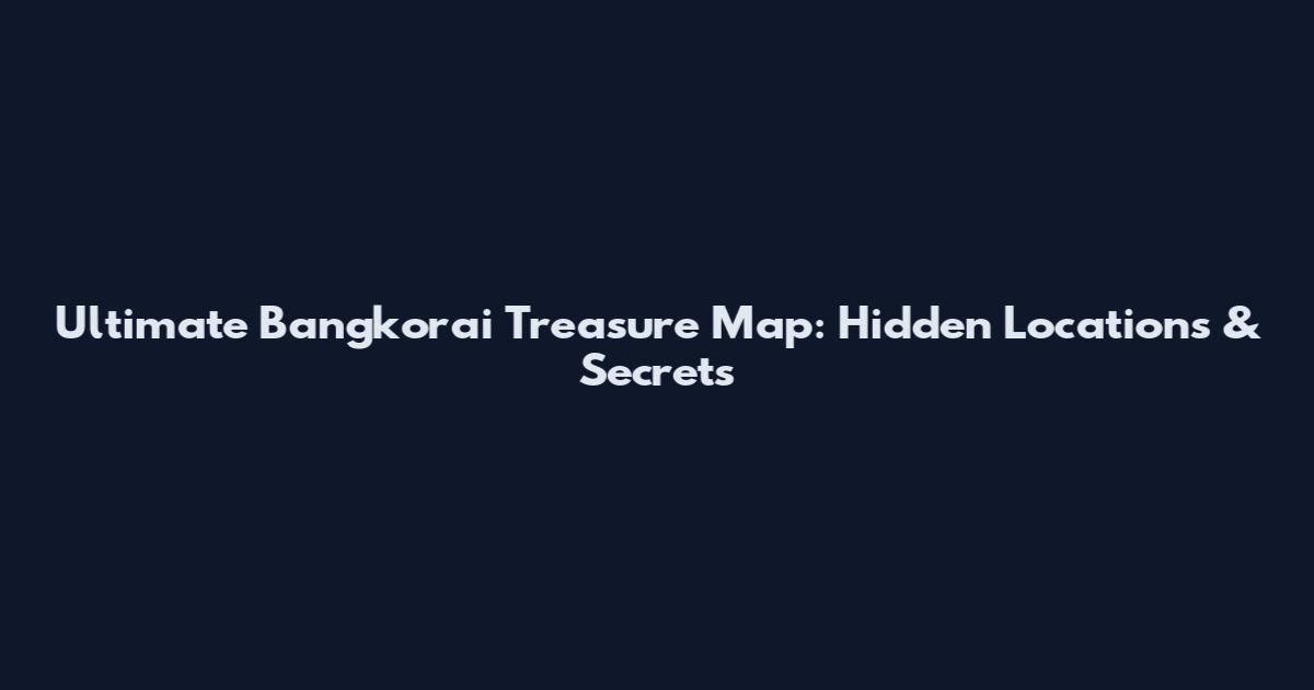 Ultimate Bangkorai Treasure Map: Hidden Locations & Secrets