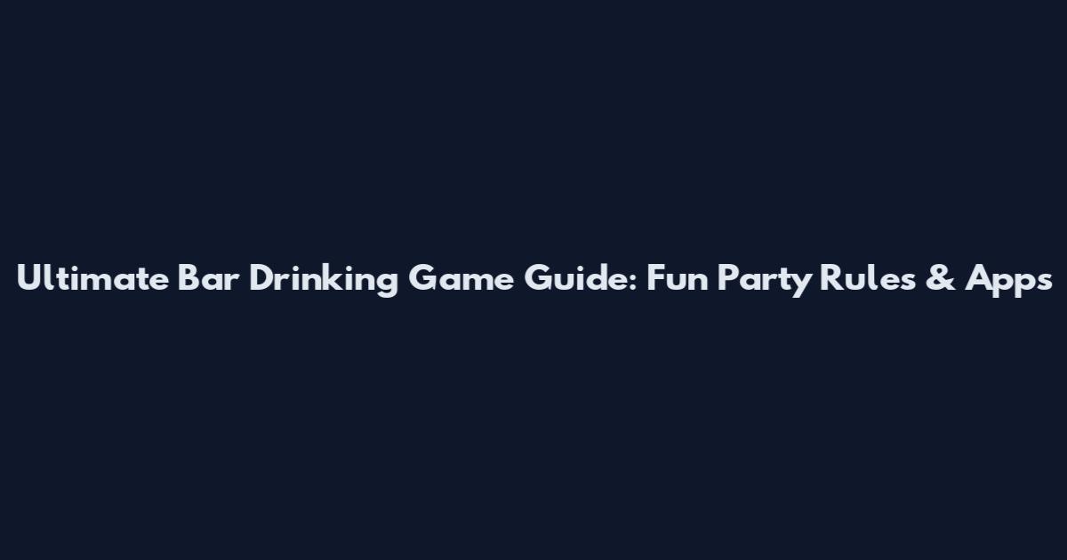 Ultimate Bar Drinking Game Guide: Fun Party Rules & Apps