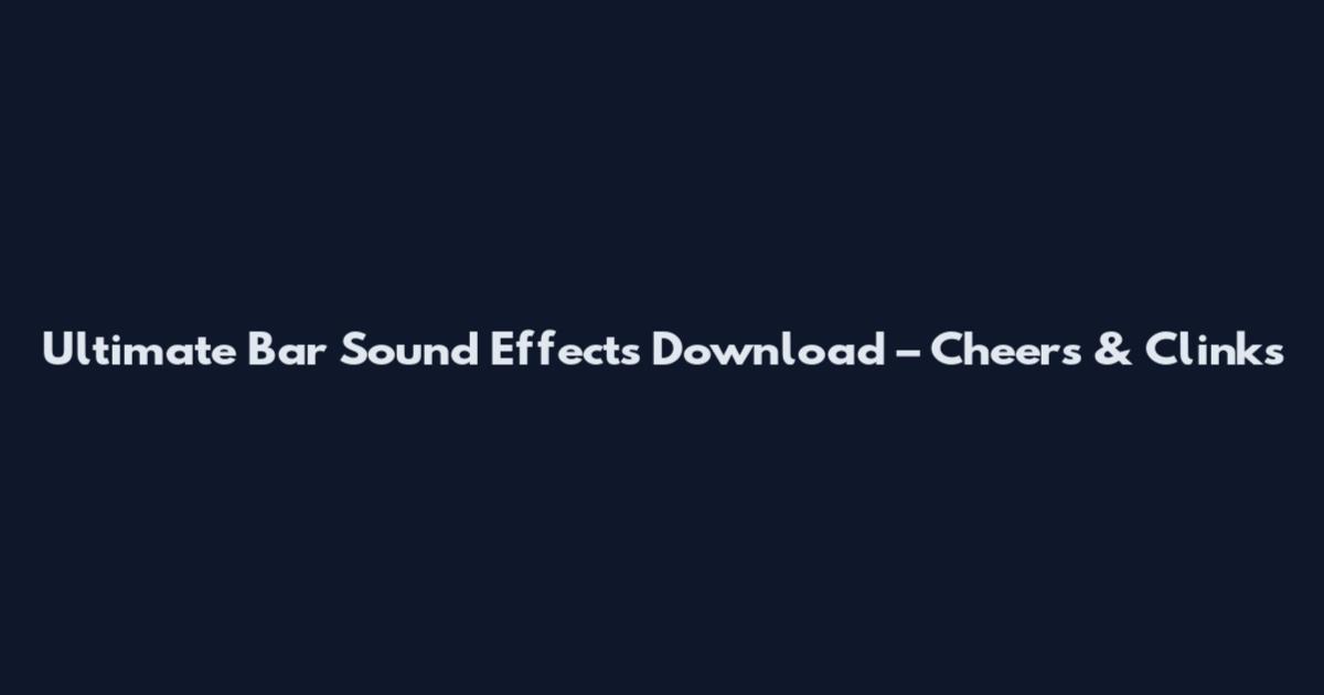 Ultimate Bar Sound Effects Download – Cheers & Clinks