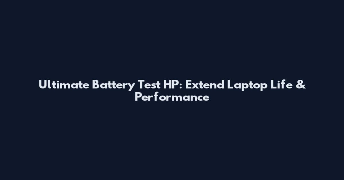 Ultimate Battery Test HP: Extend Laptop Life & Performance