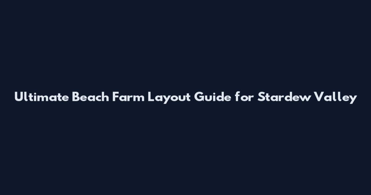 Ultimate Beach Farm Layout Guide for Stardew Valley
