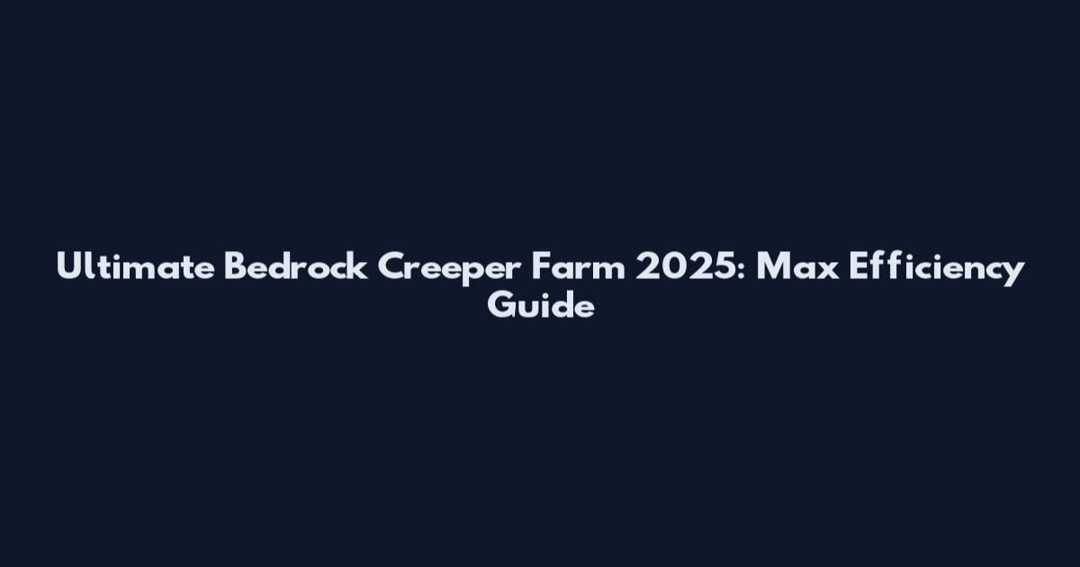 Ultimate Bedrock Creeper Farm 2025: Max Efficiency Guide