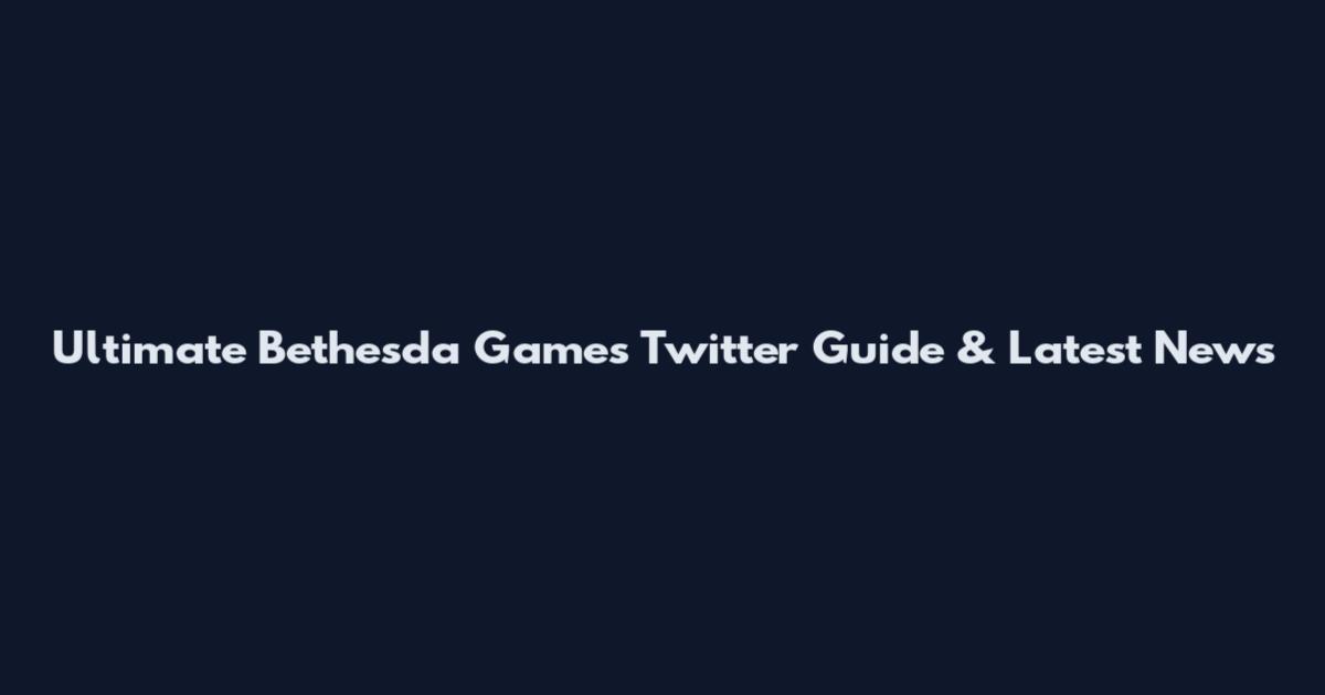 Ultimate Bethesda Games Twitter Guide & Latest News