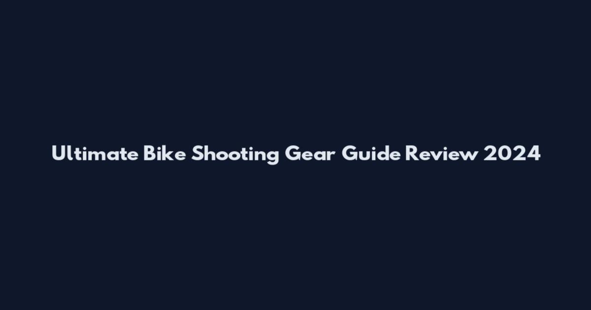 Ultimate Bike Shooting Gear Guide Review 2024