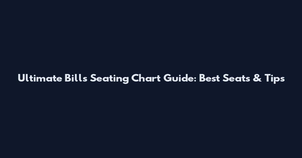 Ultimate Bills Seating Chart Guide: Best Seats & Tips