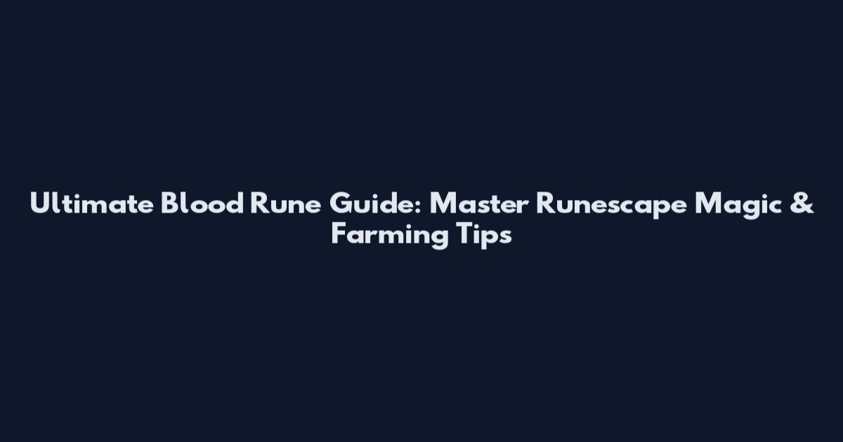 Ultimate Blood Rune Guide: Master Runescape Magic & Farming Tips