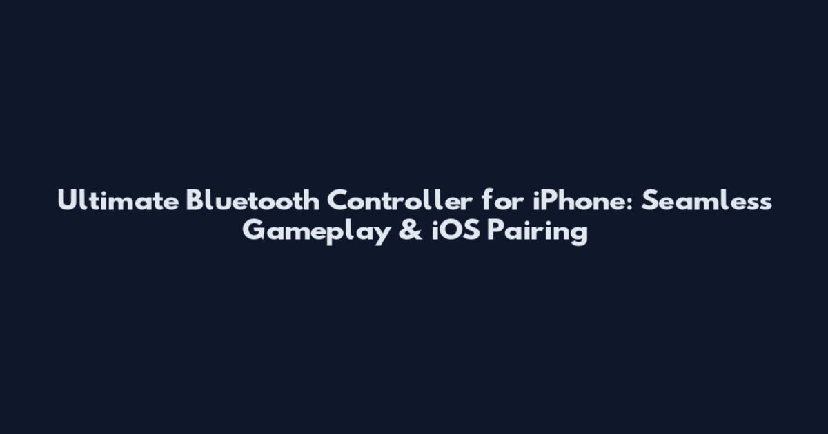 Ultimate Bluetooth Controller for iPhone: Seamless Gameplay & iOS Pairing