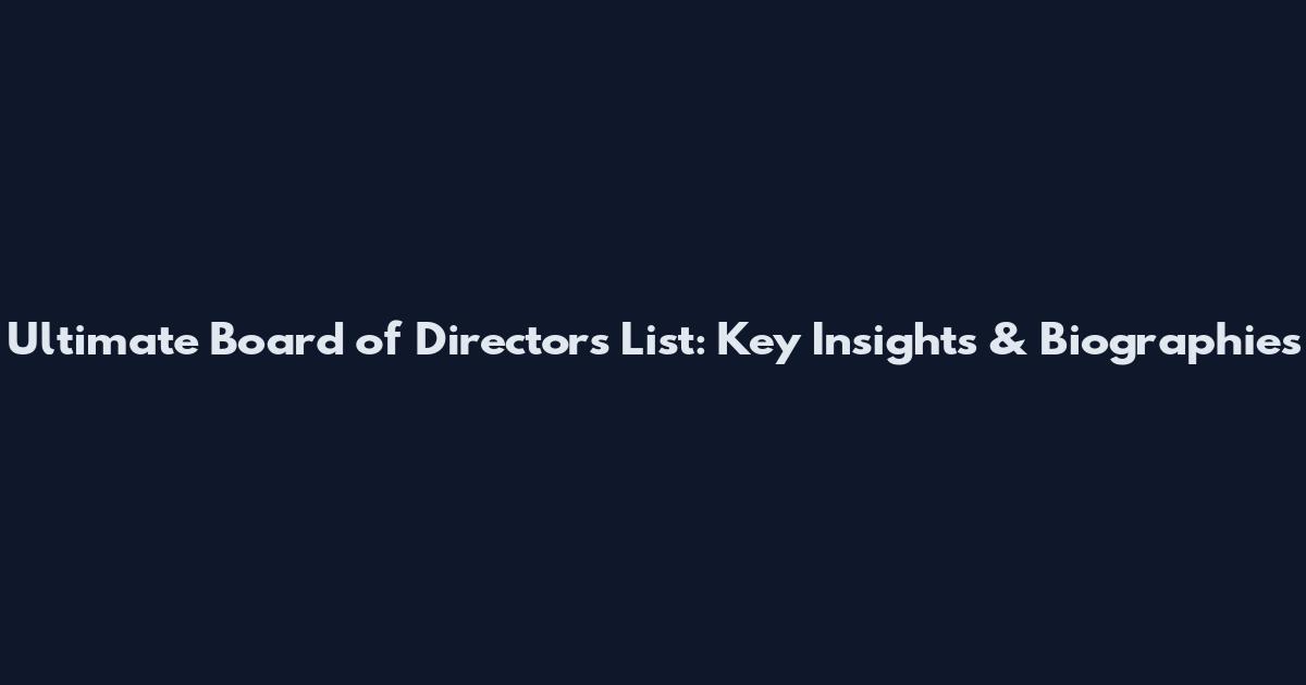 Ultimate Board of Directors List: Key Insights & Biographies
