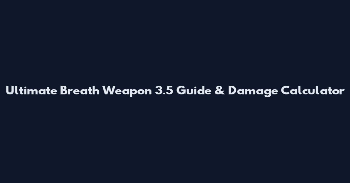 Ultimate Breath Weapon 3.5 Guide & Damage Calculator