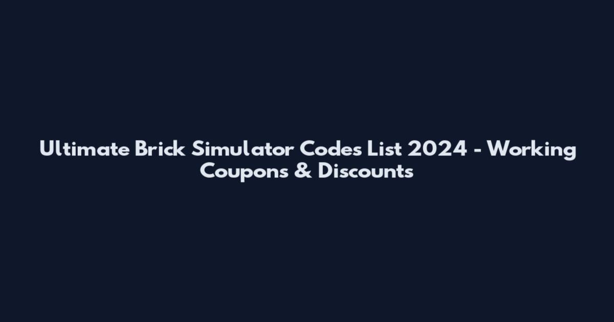 Ultimate Brick Simulator Codes List 2024 - Working Coupons & Discounts