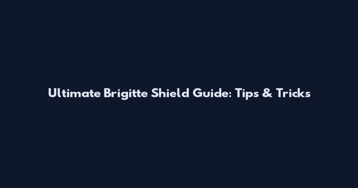 Ultimate Brigitte Shield Guide: Tips & Tricks