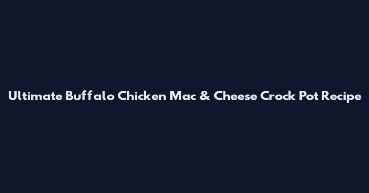 Ultimate Buffalo Chicken Mac & Cheese Crock Pot Recipe