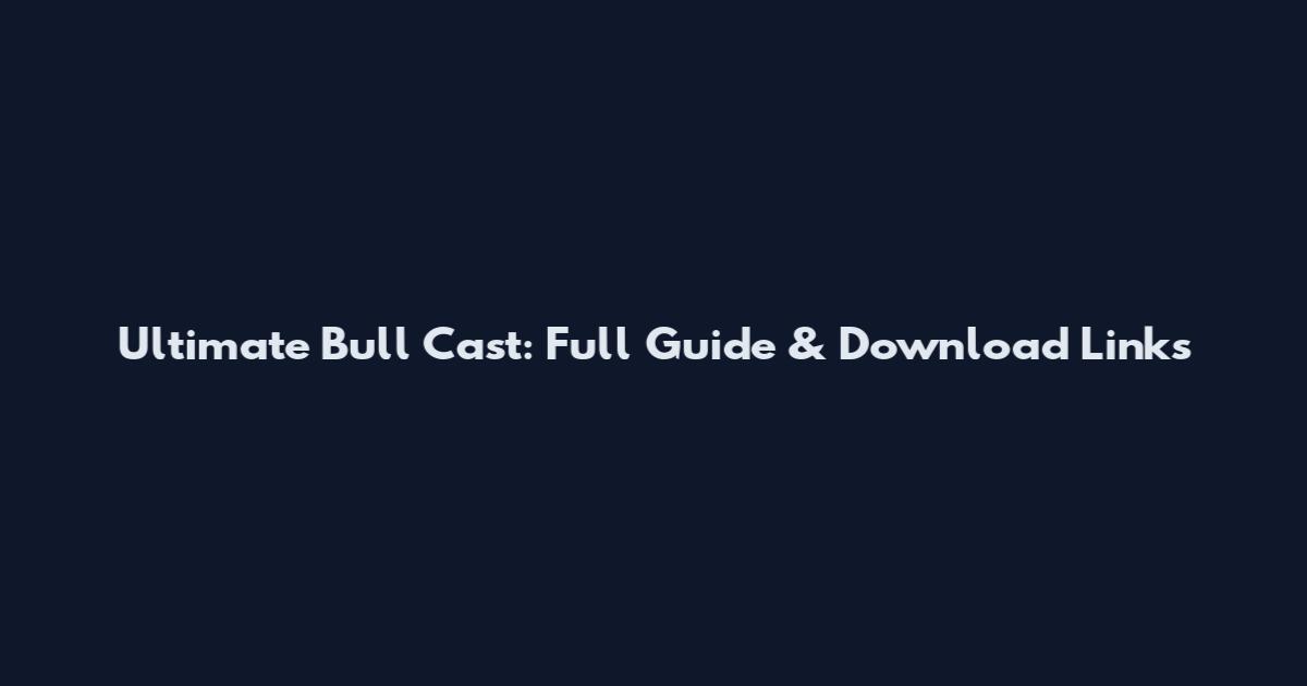 Ultimate Bull Cast: Full Guide & Download Links