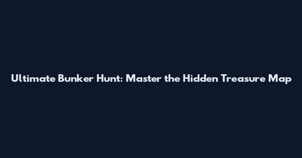Ultimate Bunker Hunt: Master the Hidden Treasure Map