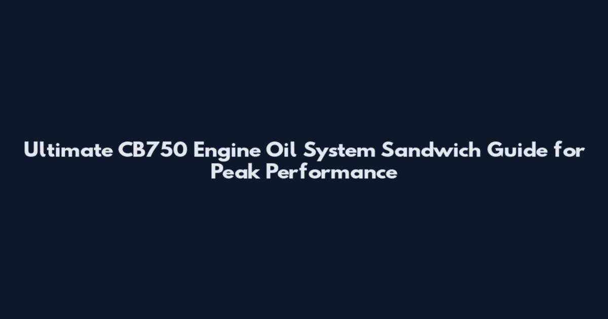Ultimate CB750 Engine Oil System Sandwich Guide for Peak Performance