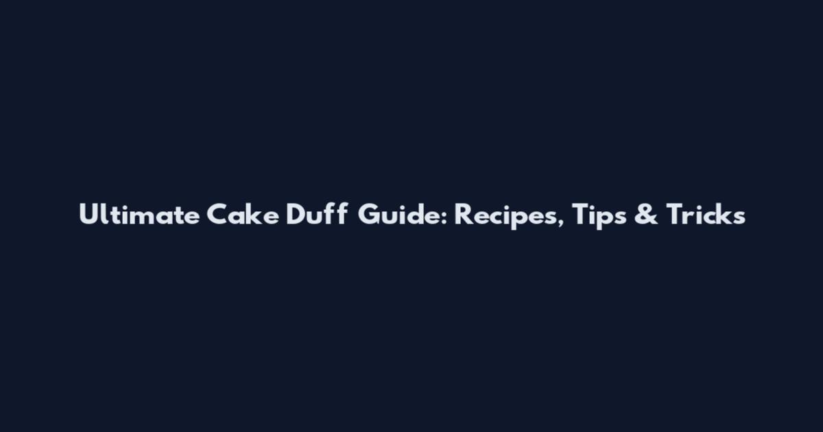 Ultimate Cake Duff Guide: Recipes, Tips & Tricks