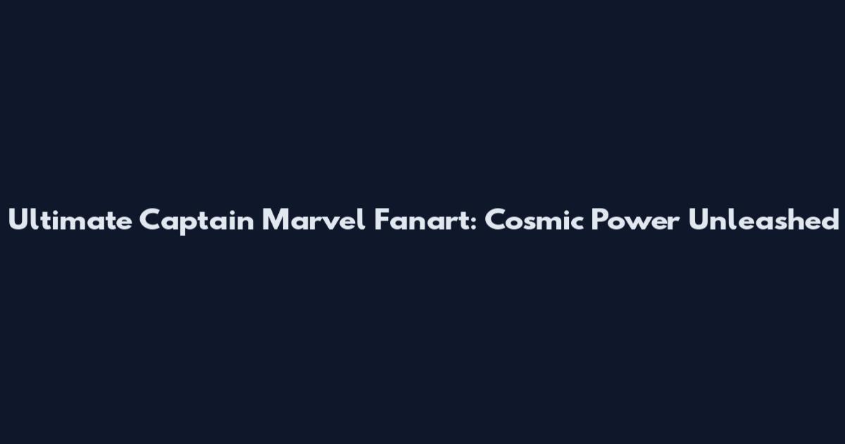 Ultimate Captain Marvel Fanart: Cosmic Power Unleashed