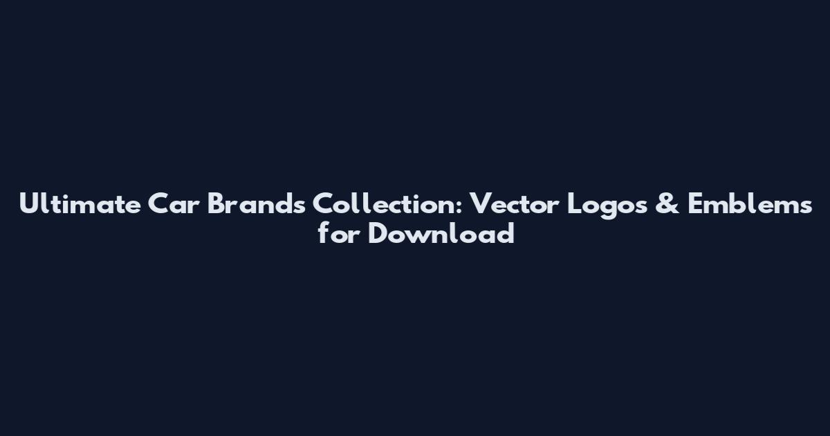 Ultimate Car Brands Collection: Vector Logos & Emblems for Download
