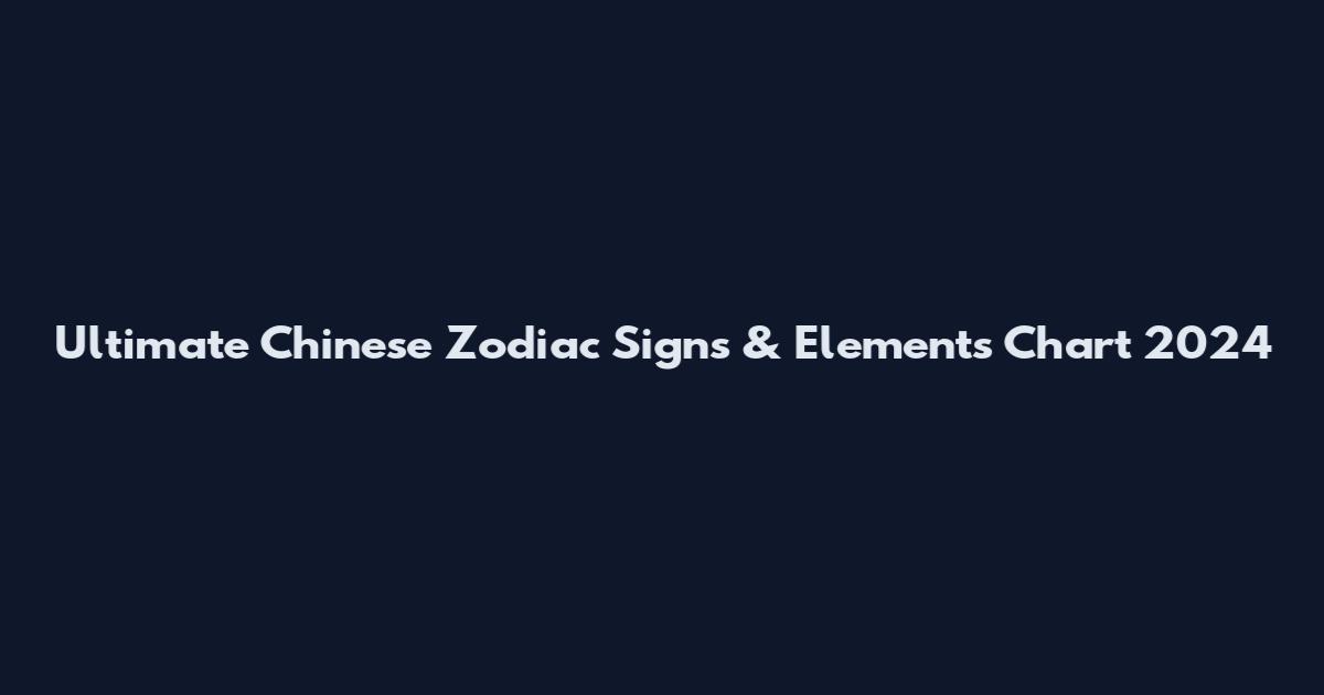Ultimate Chinese Zodiac Signs & Elements Chart 2024