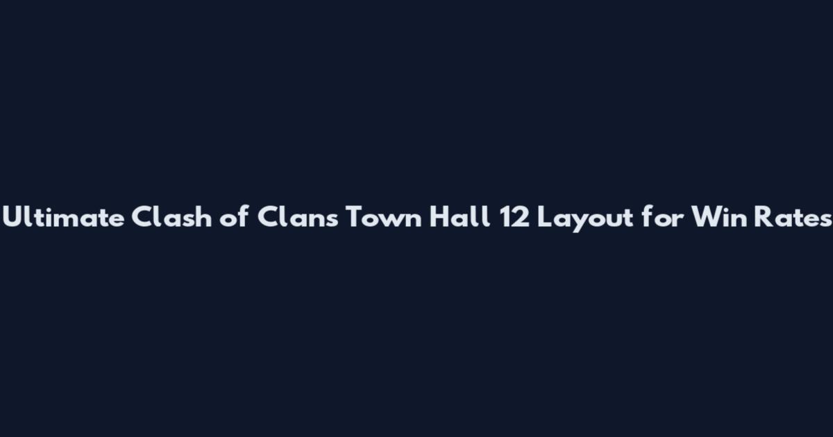 Ultimate Clash of Clans Town Hall 12 Layout for Win Rates