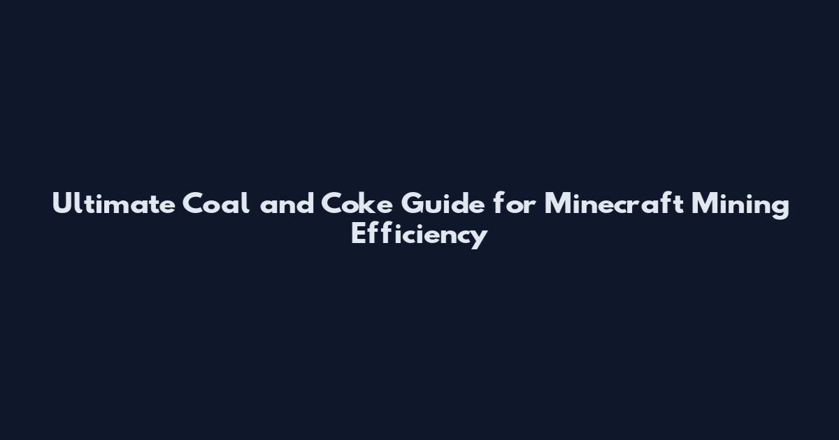 Ultimate Coal and Coke Guide for Minecraft Mining Efficiency
