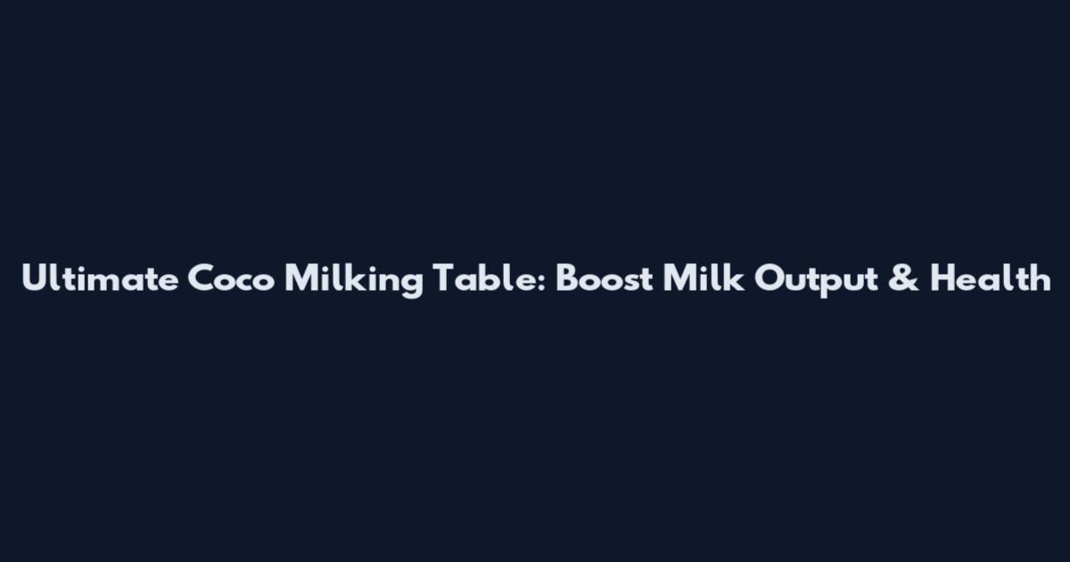 Ultimate Coco Milking Table: Boost Milk Output & Health