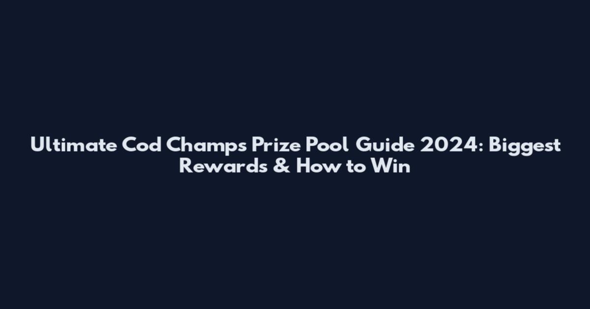 Ultimate Cod Champs Prize Pool Guide 2024: Biggest Rewards & How to Win