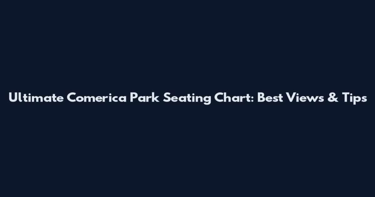 Ultimate Comerica Park Seating Chart: Best Views & Tips