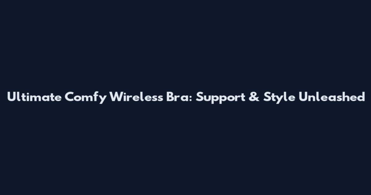 Ultimate Comfy Wireless Bra: Support & Style Unleashed