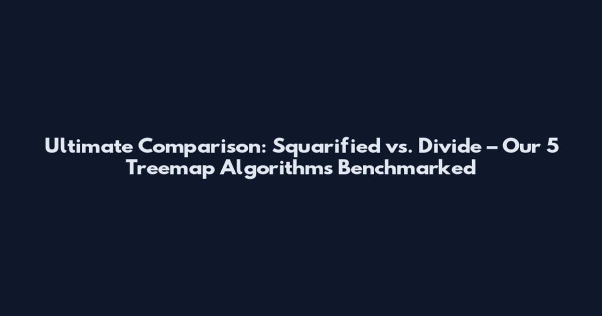 Ultimate Comparison: Squarified vs. Divide – Our 5 Treemap Algorithms Benchmarked