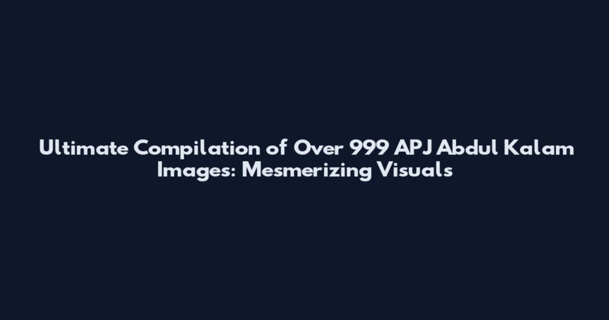 Ultimate Compilation of Over 999 APJ Abdul Kalam Images: Mesmerizing Visuals