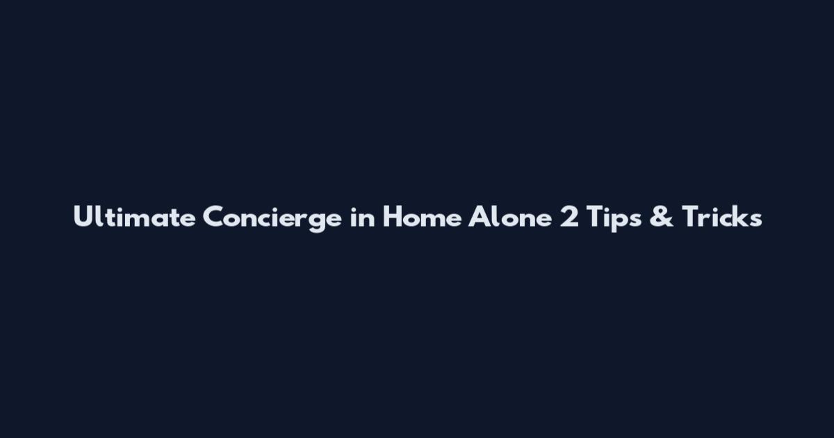 Ultimate Concierge in Home Alone 2 Tips & Tricks